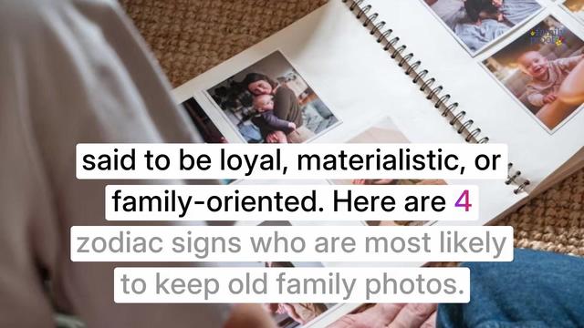 4 Zodiac Signs Most Likely to Keep Old Family Photos