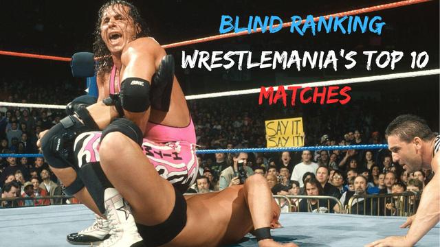 Blind Ranking Top 10 WrestleMania Matches EVER