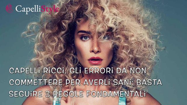 https://www.capellistyle.it/capelli-ricci-gli-errori-da-non-commettere-per-averli-sani-basta-seguire-3-regole-fondamentali/132923/