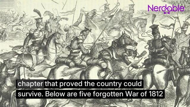 5 Forgotten War of 1812 Battles That Shaped Early America